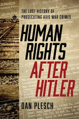 Les droits de l'homme après Hitler : L'histoire perdue de la poursuite des crimes de guerre de l'Axe - Human Rights after Hitler: The Lost History of Prosecuting Axis War Crimes