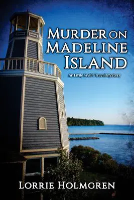 Meurtre sur l'île de Madeline : Un mystère de voyage d'Emily Swift - Murder on Madeline Island: An Emily Swift Travel Mystery