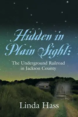 Caché à la vue de tous : Le chemin de fer clandestin dans le comté de Jackson - Hidden In Plain Sight: The Underground Railroad in Jackson County