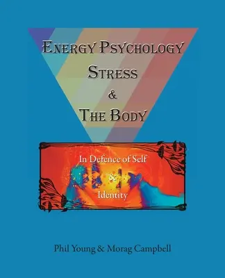 Psychologie de l'énergie, stress et corps : pour la défense du soi et de l'identité - Energy Psychology, Stress and the Body: In Defence of Self and Identity