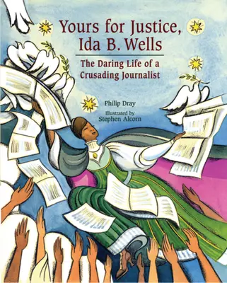 Ida B. Wells, pour la justice : La vie audacieuse d'une journaliste engagée - Yours for Justice, Ida B. Wells: The Daring Life of a Crusading Journalist