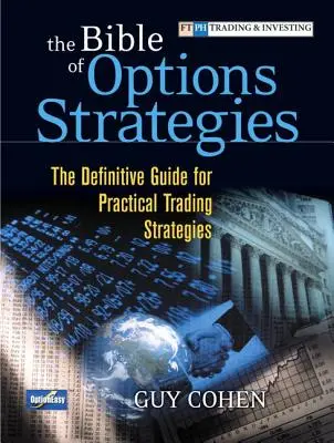 La Bible des stratégies d'options : The Definitive Guide for Practical Trading Strategies (Paperback) - The Bible of Options Strategies: The Definitive Guide for Practical Trading Strategies (Paperback)