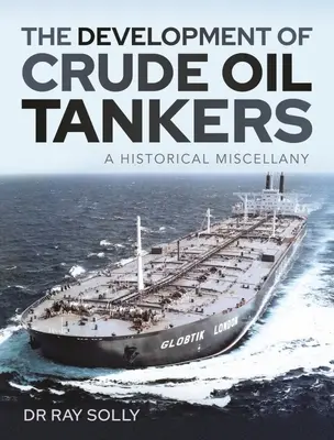 Le développement des pétroliers : Un méli-mélo historique - The Development of Crude Oil Tankers: A Historical Miscellany