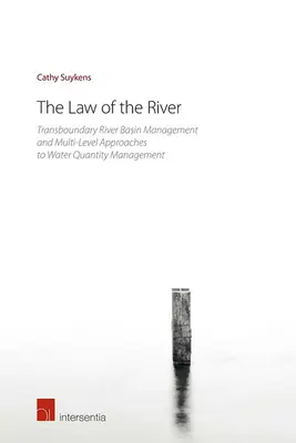 La loi du fleuve : Gestion des bassins hydrographiques transfrontaliers et approches multi-niveaux de la gestion des quantités d'eau - The Law of the River: Transboundary River Basin Management and Multi-Level Approaches to Water Quantity Management