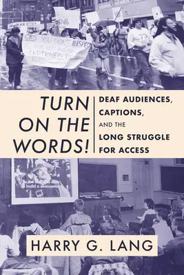 Allumez les mots ! Le public sourd, les sous-titres et la longue lutte pour l'accès à l'information - Turn on the Words!: Deaf Audiences, Captions, and the Long Struggle for Access