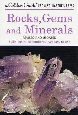 Roches, pierres précieuses et minéraux : Un guide entièrement illustré, faisant autorité et facile à utiliser - Rocks, Gems and Minerals: A Fully Illustrated, Authoritative and Easy-To-Use Guide