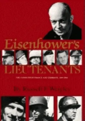 Les lieutenants d'Eisenhower : Les campagnes de France et d'Allemagne, 1944-45 - Eisenhower's Lieutenants: The Campaigns of France and Germany, 1944-45