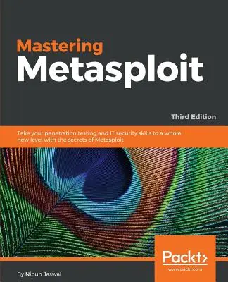 Maîtriser Metasploit - Troisième édition - Mastering Metasploit - Third Edition