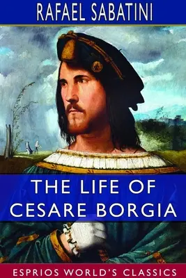 La vie de Cesare Borgia (Classiques Esprios) - The Life of Cesare Borgia (Esprios Classics)