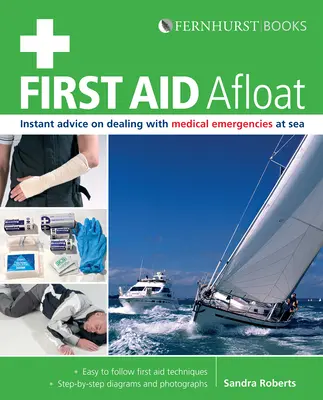 First Aid Afloat : Conseils immédiats pour faire face aux urgences médicales en mer - First Aid Afloat: Instant Advice on Dealing with Medical Emergencies at Sea