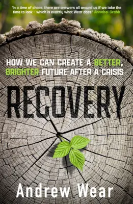 Récupération : Comment créer un avenir meilleur et plus brillant après une crise - Recovery: How We Can Create a Better, Brighter Future After a Crisis