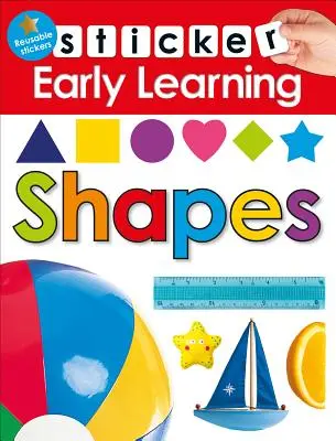 Sticker Early Learning : Formes : Avec des autocollants réutilisables - Sticker Early Learning: Shapes: With Reusable Stickers