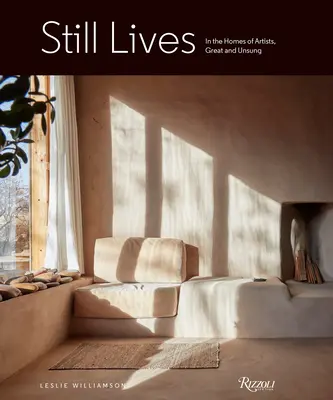 Natures mortes : Dans les maisons des artistes, grands et méconnus - Still Lives: In the Homes of Artists, Great and Unsung