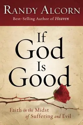 Si Dieu est bon : La foi au milieu de la souffrance et du mal - If God Is Good: Faith in the Midst of Suffering and Evil