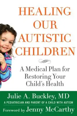 Guérir nos enfants autistes : Un plan médical pour restaurer la santé de votre enfant - Healing Our Autistic Children: A Medical Plan for Restoring Your Child's Health