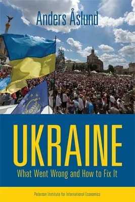 Ukraine : Ce qui a mal tourné et comment y remédier - Ukraine: What Went Wrong and How to Fix It