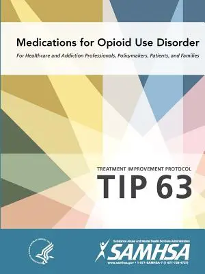 Médicaments pour les troubles liés à l'utilisation d'opioïdes - Protocole d'amélioration du traitement (Conseil 63) - Medications for Opioid Use Disorder - Treatment Improvement Protocol (Tip 63)