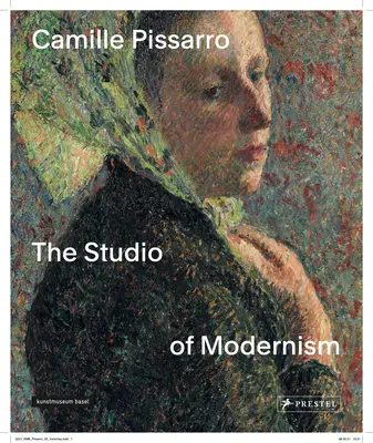 Camille Pissarro : L'atelier du modernisme - Camille Pissarro: The Studio of Modernism