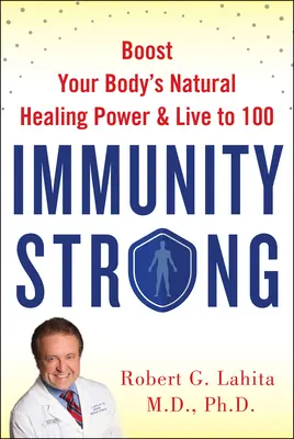 Une immunité forte : stimulez votre pouvoir de guérison naturelle et vivez jusqu'à 100 ans - Immunity Strong: Boost Your Natural Healing Power and Live to 100