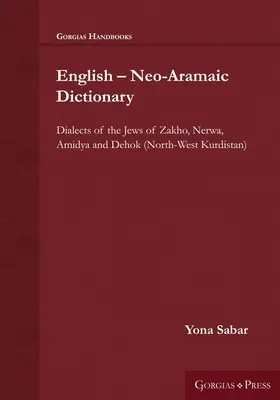 Dictionnaire anglais - néo-araméen : Dialectes des Juifs de Zakho, Nerwa, Amidya et Dehok (Nord-Ouest du Kurdistan) - English - Neo-Aramaic Dictionary: Dialects of the Jews of Zakho, Nerwa, Amidya and Dehok (North-West Kurdistan)