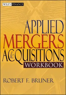 Fusions et acquisitions appliquées - Cahier d'exercices - Applied Mergers and Acquisitions Workbook