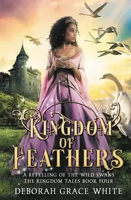Le royaume des plumes : Le royaume des plumes : une réécriture du royaume des cygnes sauvages - Kingdom of Feathers: A Retelling of Kingdom of The Wild Swans