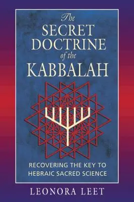 La doctrine secrète de la Kabbale : Retrouver la clé de la science sacrée hébraïque - The Secret Doctrine of the Kabbalah: Recovering the Key to Hebraic Sacred Science