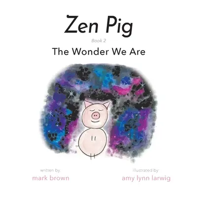 Cochon zen : La merveille que nous sommes - Zen Pig: The Wonder We Are