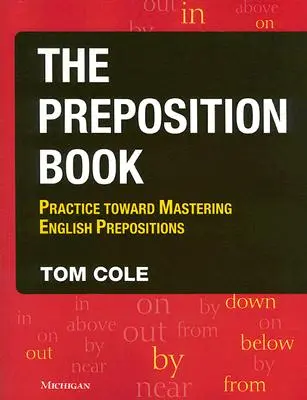 Le livre des prépositions : Pratique pour maîtriser les prépositions anglaises - The Preposition Book: Practice Toward Mastering English Prepositions