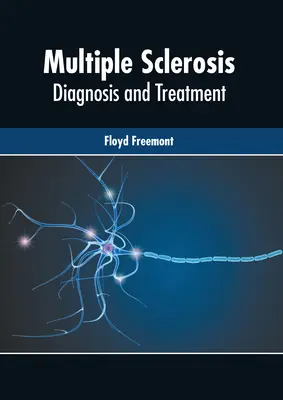 La sclérose en plaques : Diagnostic et traitement - Multiple Sclerosis: Diagnosis and Treatment