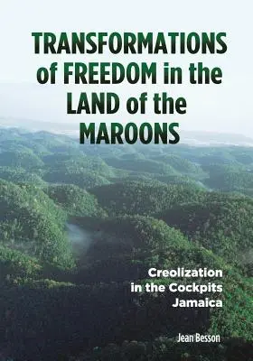 Transformations de la liberté au pays des Marrons : La créolisation dans les cockpits Jamaïque - Transformations of Freedom in the Land of the Maroons: Creolization in the Cockpits Jamaica
