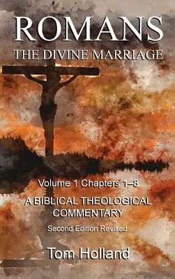 Romains Le mariage divin Volume 1 Chapitres 1-8 : Un commentaire biblique et théologique, deuxième édition révisée - Romans The Divine Marriage Volume 1 Chapters 1-8: A Biblical Theological Commentary, Second Edition Revised