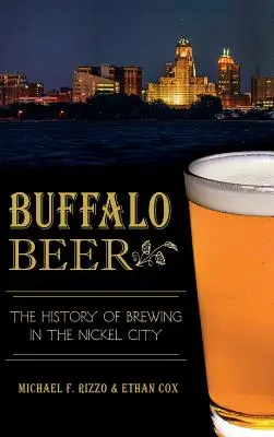 Buffalo Beer : l'histoire du brassage dans la ville du nickel - Buffalo Beer: The History of Brewing in the Nickel City