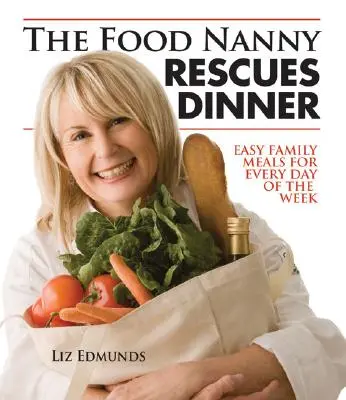 La nounou de l'alimentation sauve le dîner : Des repas familiaux faciles pour chaque jour de la semaine - The Food Nanny Rescues Dinner: Easy Family Meals for Every Day of the Week