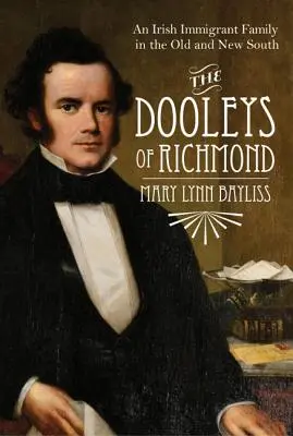 Les Dooleys de Richmond : Une famille d'immigrants irlandais dans l'ancien et le nouveau Sud - The Dooleys of Richmond: An Irish Immigrant Family in the Old and New South