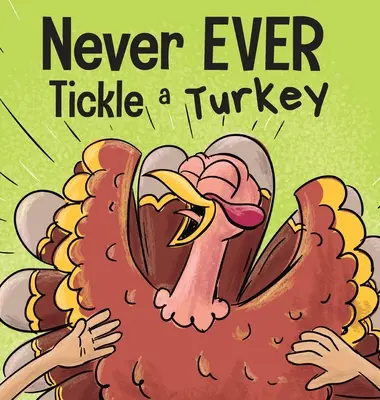 Ne jamais chatouiller une dinde : Un livre d'images en rimes amusantes à lire à haute voix - Never EVER Tickle a Turkey: A Funny Rhyming, Read Aloud Picture Book