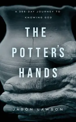 Les mains du potier : Un voyage de 366 jours pour connaître Dieu - The Potter's Hands: A 366-Day Journey to Knowing God