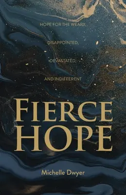 L'espoir féroce : L'espoir pour les fatigués, les déçus, les dévastés et les indifférents - Fierce Hope: Hope for the Weary, Disappointed, Devastated, and Indifferent