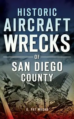 Épaves d'avions historiques du comté de San Diego - Historic Aircraft Wrecks of San Diego County