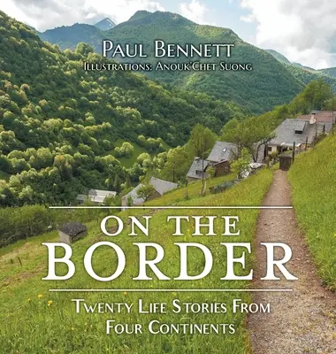 À la frontière : Vingt histoires de vie sur quatre continents - On the Border: Twenty Life Stories From Four Continents