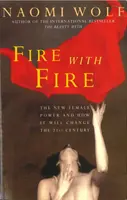 Fire with Fire - Le nouveau pouvoir féminin et comment il va changer le XXIe siècle - Fire with Fire - New Female Power and How It Will Change the Twenty-First Century