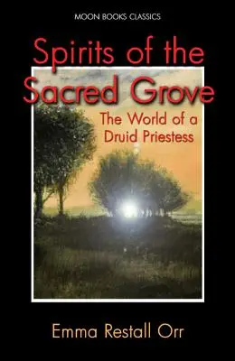 Les esprits du bois sacré : Le monde d'une prêtresse druidique - Spirits of the Sacred Grove: The World of a Druid Priestess