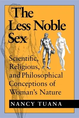 Le sexe le moins noble : Conceptions scientifiques, religieuses et philosophiques de la nature de la femme - The Less Noble Sex: Scientific, Religious, and Philosophical Conceptions of Woman's Nature