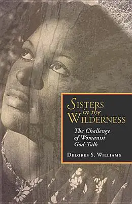 Sisters in the Wilderness : Le défi du discours féministe sur Dieu - Sisters in the Wilderness: The Challenge of Womanist God-Talk