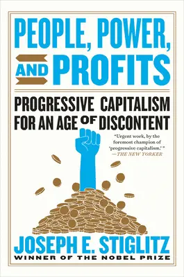 Les gens, le pouvoir et les profits : Le capitalisme progressiste à l'ère du mécontentement - People, Power, and Profits: Progressive Capitalism for an Age of Discontent