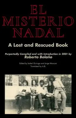 El Misterio Nadal : un livre perdu et sauvé, prétendument compilé et introduit en 2001 par Roberto Bolao - El Misterio Nadal: A Lost and Rescued Book Purportedly Compiled and with Introduction in 2001 by Roberto Bolao