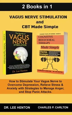 La stimulation du nerf vague et la TCC en toute simplicité (2 livres en 1) : La stimulation du nerf vague pour vaincre la dépression, soulager le stress et l'anxiété avec St. - Vagus Nerve Stimulation and CBT Made Simple (2 Books in 1): How to Stimulate Your Vagus Nerve to Overcome Depression, Relieve Stress & Anxiety with St