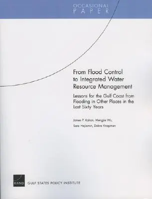 De la lutte contre les inondations à la gestion intégrée des ressources en eau : Leçons pour la côte du Golfe du Mexique des inondations survenues dans d'autres endroits au cours des soixante dernières années - From Flood Control to Integrated Water Resource Management: Lessons for the Gulf Coast from Flooding in Other Places in the Last Sixty Years