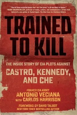 Entraînés à tuer : L'histoire des complots de la CIA contre Castro, Kennedy et Che - Trained to Kill: The Inside Story of CIA Plots Against Castro, Kennedy, and Che