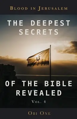 Les plus profonds secrets de la Bible révélés Volume 4 : Du sang à Jérusalem - The Deepest Secrets of the Bible Revealed Volume 4: Blood in Jerusalem